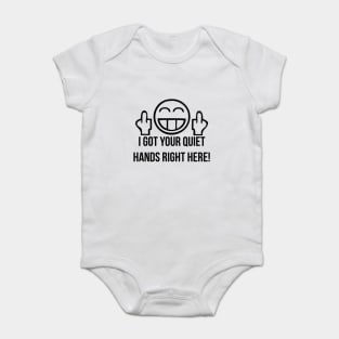 I Got Your Quiet Hands Right Here! ver. 2.0 Baby Bodysuit